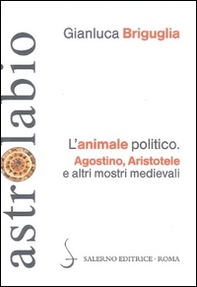 L'animale politico. Agostino, Aristotele e altri mostri medievali - Librerie.coop