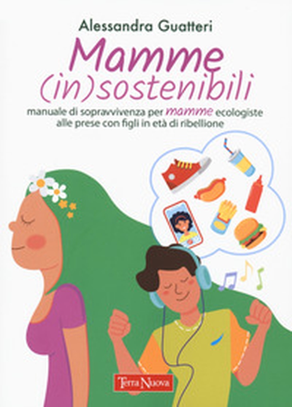Mamme (in)sostenibili. Manuale di sopravvivenza per mamme ecologiste alle prese con figli in età di ribellione - Librerie.coop Mamme (in)sostenibili. Manuale di sopravvivenza per mamme ecologiste alle prese con figli in età di ribellione - Librerie.coop