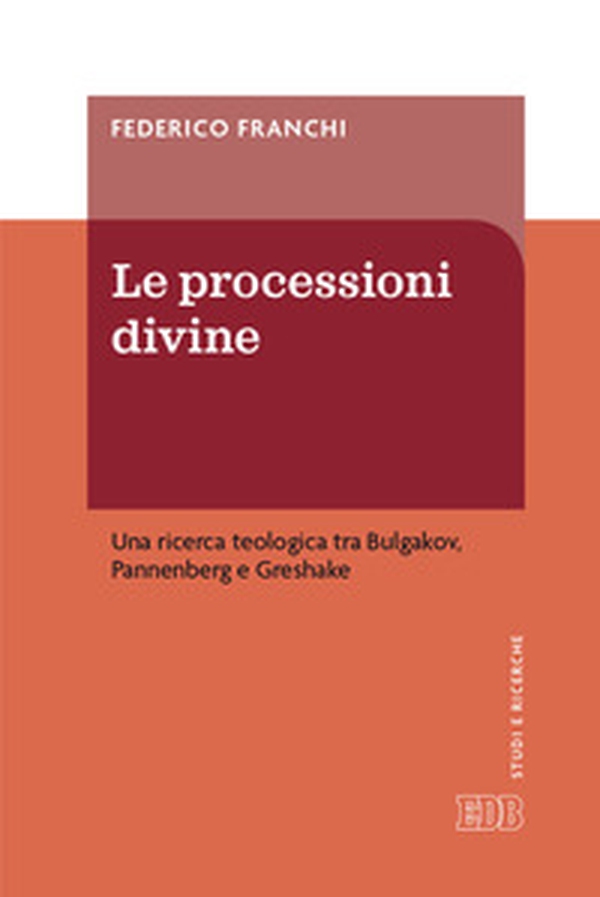 Le processioni divine. Una ricerca teologica tra Bulgakov, Pannenberg e Greshake - Librerie.coop Le processioni divine. Una ricerca teologica tra Bulgakov, Pannenberg e Greshake - Librerie.coop