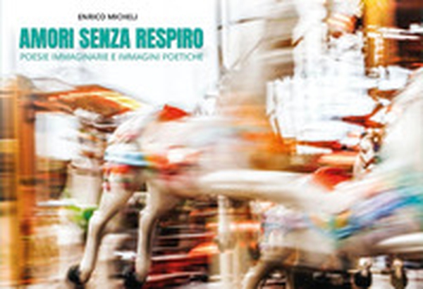 Amori senza respiro. Poesie immaginarie e immagini poetiche - Librerie.coop Amori senza respiro. Poesie immaginarie e immagini poetiche - Librerie.coop