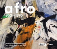 Afro 1950-1970. Dall'italia all'America e ritorno-From Italy to America and Back - Librerie.coop