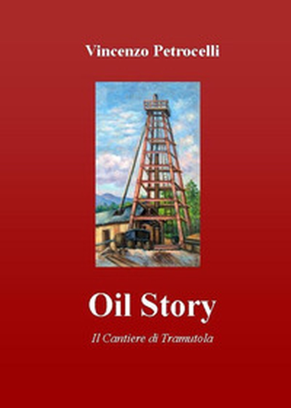Oil story. Il cantiere di Tramutola - Librerie.coop Oil story. Il cantiere di Tramutola - Librerie.coop
