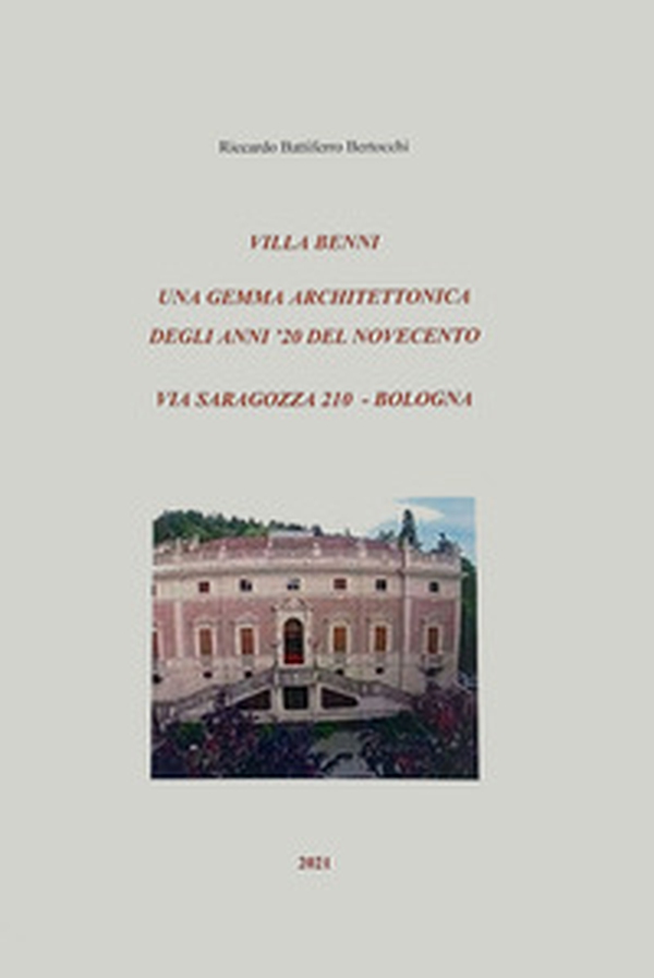 Villa Benni. Una gemma architettonica degli anni '20 del Novecento, via Saragozza 210 Bologna - Librerie.coop Villa Benni. Una gemma architettonica degli anni '20 del Novecento, via Saragozza 210 Bologna - Librerie.coop