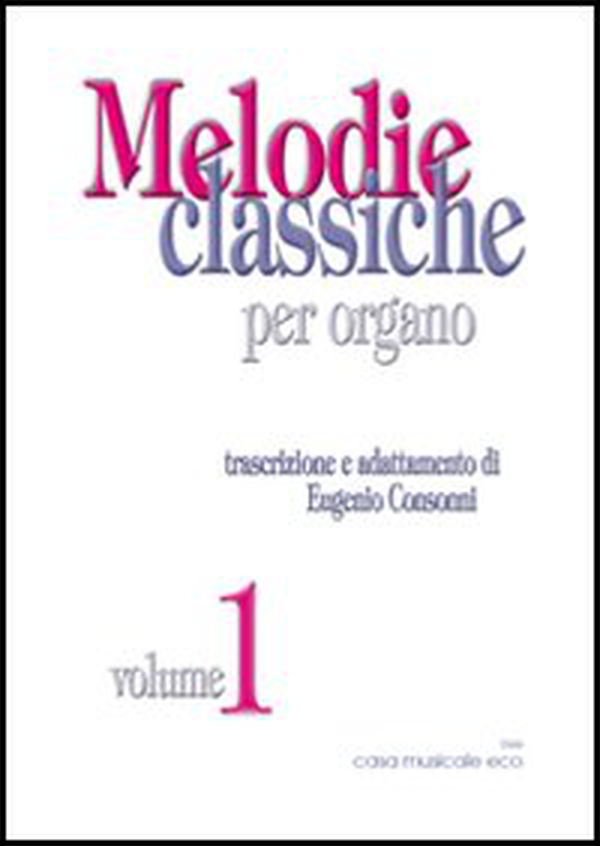 Melodie classiche per organo vol.1 - Vol. 1 - Librerie.coop Melodie classiche per organo vol.1 - Vol. 1 - Librerie.coop