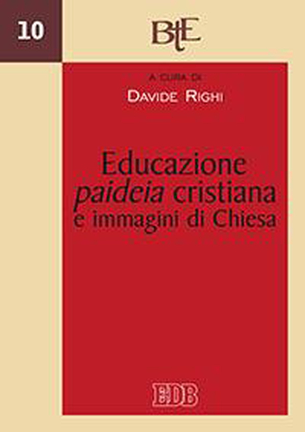 Educazione, paideia cristiana e immagini di Chiesa. Atti del convegno della Facoltà Teologica dell'Emilia Romagna (Bologna, 29-30 novembre 2011) - Librerie.coop Educazione, paideia cristiana e immagini di Chiesa. Atti del convegno della Facoltà Teologica dell'Emilia Romagna (Bologna, 29-30 novembre 2011) - Librerie.coop