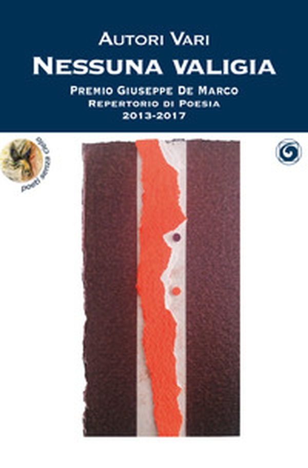 Nessuna valigia. Premio Giuseppe De Marco Repertorio di Poesia 2013-2017 - Librerie.coop Nessuna valigia. Premio Giuseppe De Marco Repertorio di Poesia 2013-2017 - Librerie.coop