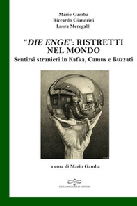 «Die Enge»: ristretti nel mondo. Sentirsi stranieri in Kafka, Camus, Buzzati - Librerie.coop