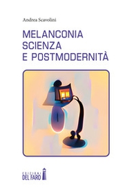 Melanconia, scienza e postmodernità - Librerie.coop
