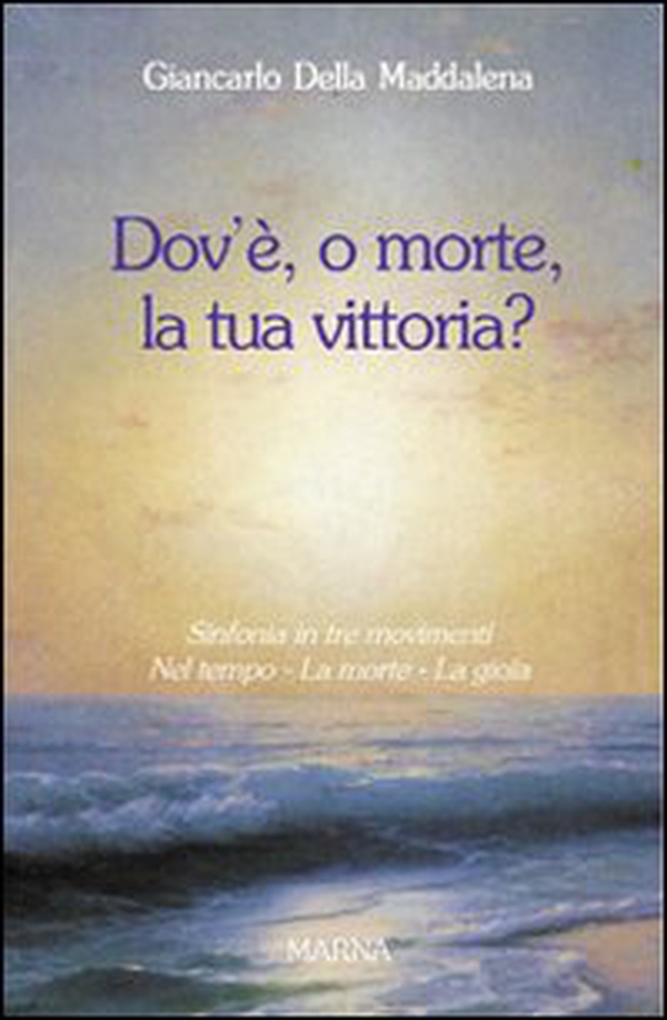Dov'è, o morte, la tua vittoria? Sinfonia in tre movimenti - Librerie.coop Dov'è, o morte, la tua vittoria? Sinfonia in tre movimenti - Librerie.coop