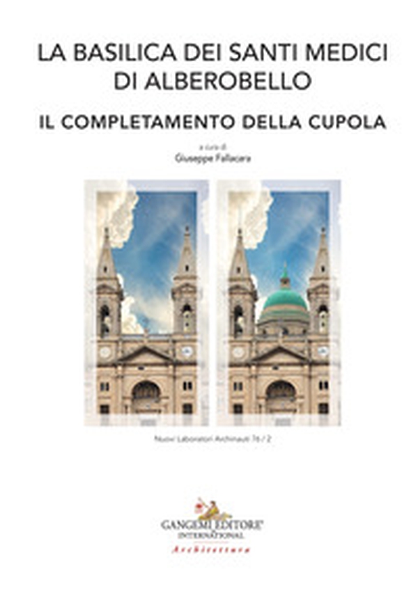 La Basilica dei Santi Medici di Alberobello. Il completamento della Cupola - Librerie.coop La Basilica dei Santi Medici di Alberobello. Il completamento della Cupola - Librerie.coop