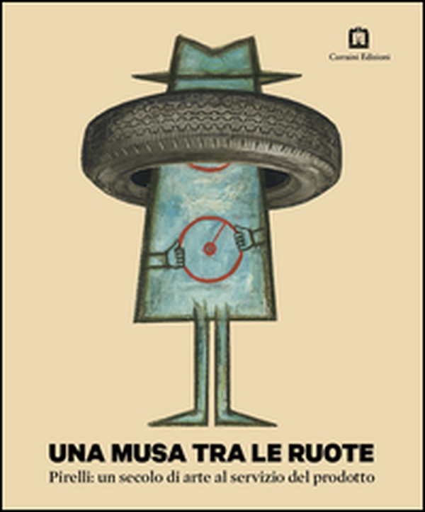 Una musa tra le ruote. Pirelli: un secolo di arte al servizio del prodotto - Librerie.coop Una musa tra le ruote. Pirelli: un secolo di arte al servizio del prodotto - Librerie.coop