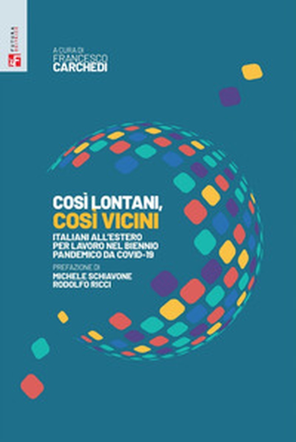 Così lontani, così vicini. Italiani all'estero per lavoro nel biennio pandemico da Covid-19 - Librerie.coop Così lontani, così vicini. Italiani all'estero per lavoro nel biennio pandemico da Covid-19 - Librerie.coop