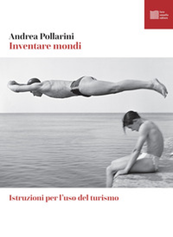 Inventare mondi. Istruzioni per l'uso del turismo - Librerie.coop Inventare mondi. Istruzioni per l'uso del turismo - Librerie.coop