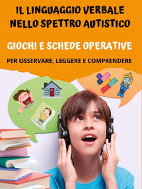 Il linguaggio verbale nello spettro autistico: giochi e schede operative - Librerie.coop Il linguaggio verbale nello spettro autistico: giochi e schede operative - Librerie.coop