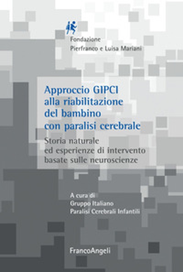 Approccio GIPCI alla riabilitazione del bambino con paralisi cerebrale. Storia naturale ed esperienze di intervento basate sulle neuroscienze - Librerie.coop Approccio GIPCI alla riabilitazione del bambino con paralisi cerebrale. Storia naturale ed esperienze di intervento basate sulle neuroscienze - Librerie.coop