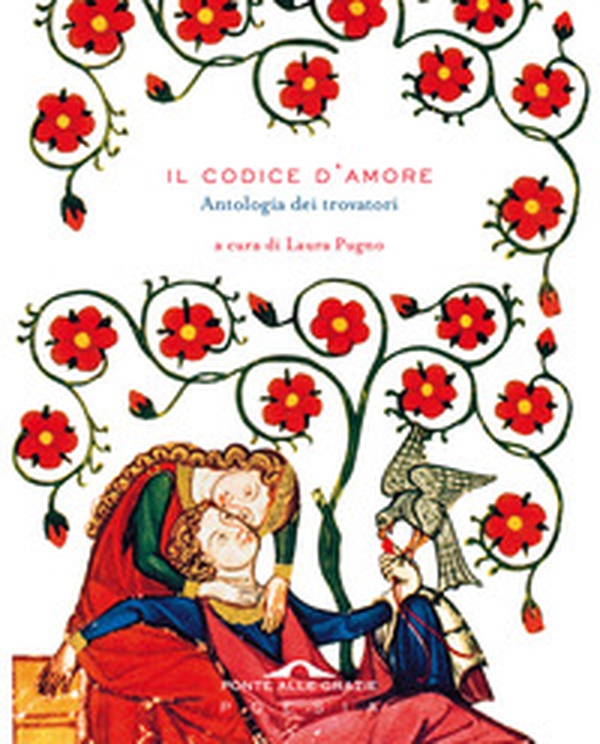 Il codice d'amore. Antologia dei trovatori - Librerie.coop Il codice d'amore. Antologia dei trovatori - Librerie.coop