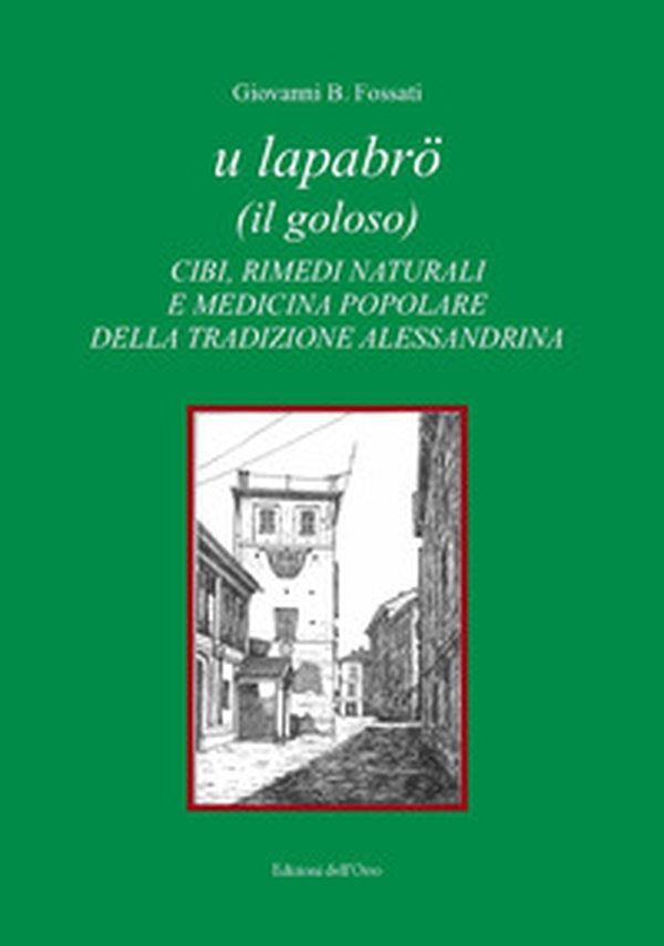 U lapabrö (il goloso). Cibi, rimedi naturali e medicina popolare della tradizione alessandrina - Librerie.coop U lapabrö (il goloso). Cibi, rimedi naturali e medicina popolare della tradizione alessandrina - Librerie.coop