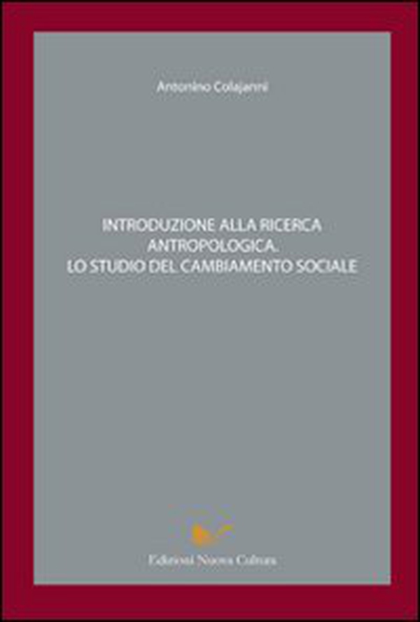 Introduzione alla ricerca antropologica. Lo studio del cambiamento sociale - Librerie.coop Introduzione alla ricerca antropologica. Lo studio del cambiamento sociale - Librerie.coop