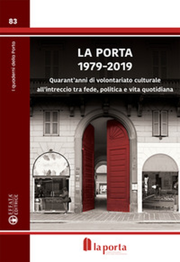 La Porta 1979-2019. Quarant'anni di volontariato culturale all'intreccio tra fede, politica e vita quotidiana - Librerie.coop La Porta 1979-2019. Quarant'anni di volontariato culturale all'intreccio tra fede, politica e vita quotidiana - Librerie.coop