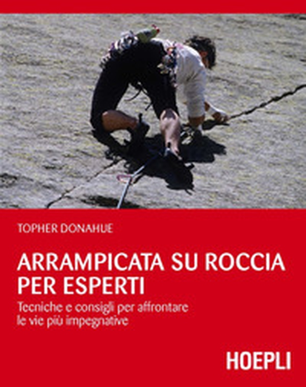 Arrampicata su roccia per esperti. Tecniche e consigli per affrontare le vie più impegnative - Librerie.coop Arrampicata su roccia per esperti. Tecniche e consigli per affrontare le vie più impegnative - Librerie.coop