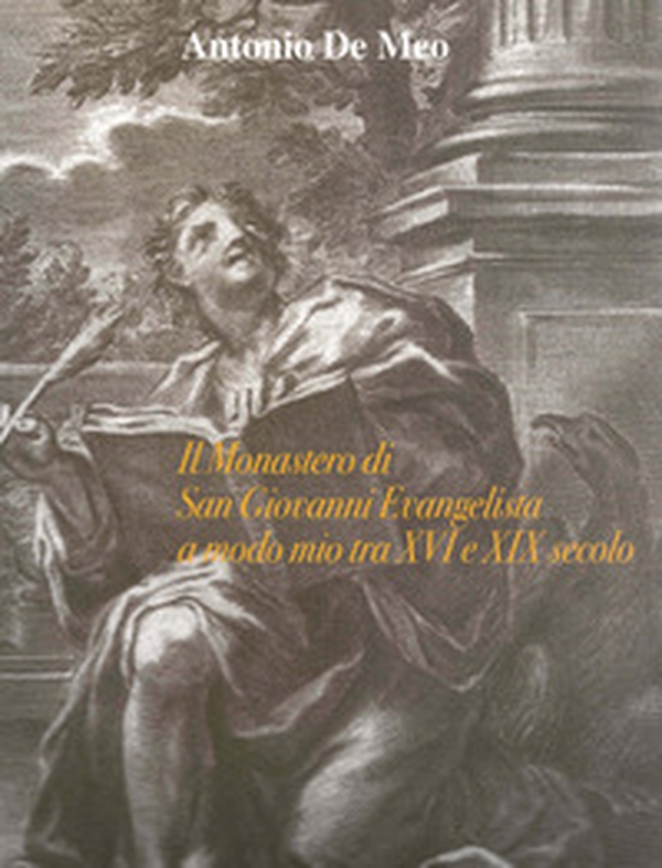 Il monastero di San Giovanni Evangelista a modo mio tra XVI e XIX secolo - Librerie.coop Il monastero di San Giovanni Evangelista a modo mio tra XVI e XIX secolo - Librerie.coop
