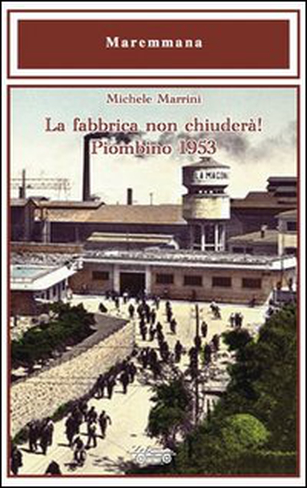 La fabbrica non chiuderà! Piombino 1953 - Librerie.coop La fabbrica non chiuderà! Piombino 1953 - Librerie.coop