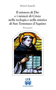 Il mistero di Dio e i misteri di Cristo nella teologia e nella mistica di San Tommaso D'Aquino - Librerie.coop