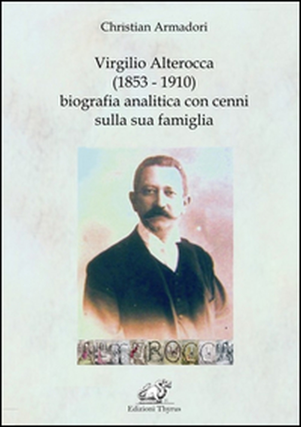 Virgilio Alterocca (1853-1910) biografia analitica con cenni sulla sua famiglia - Librerie.coop Virgilio Alterocca (1853-1910) biografia analitica con cenni sulla sua famiglia - Librerie.coop