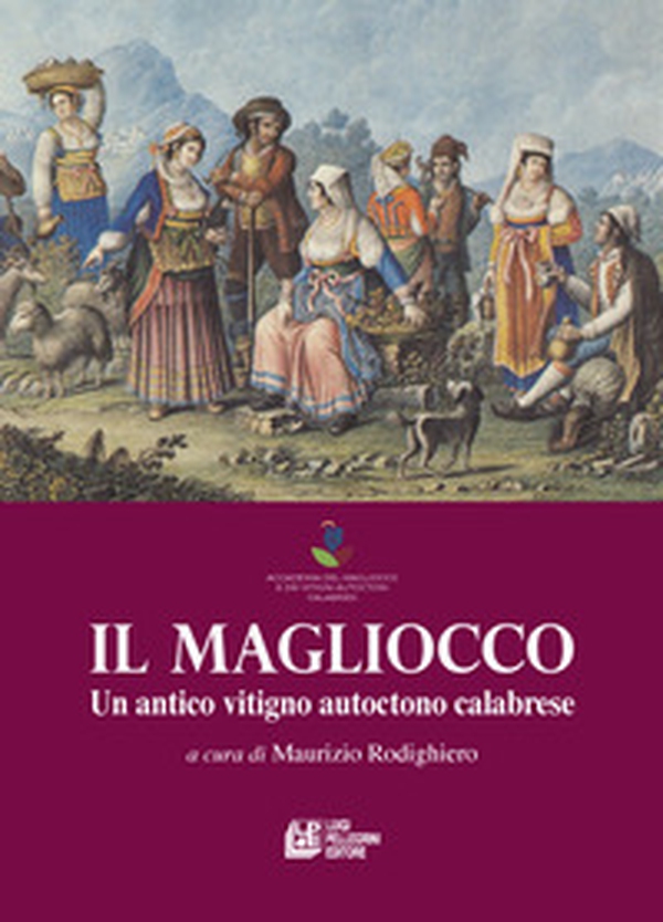 Il Magliocco. Un antico vitigno autoctono calabrese - Librerie.coop Il Magliocco. Un antico vitigno autoctono calabrese - Librerie.coop