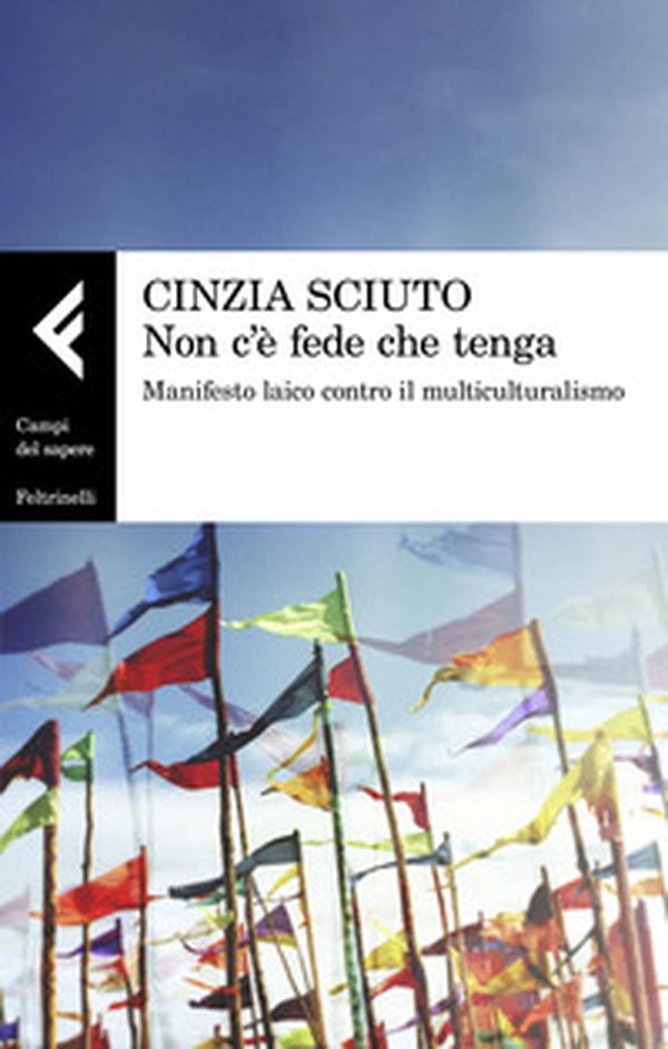 Non c'è fede che tenga. Manifesto laico contro il multiculturalismo - Librerie.coop Non c'è fede che tenga. Manifesto laico contro il multiculturalismo - Librerie.coop