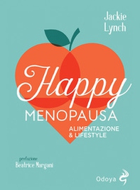 Happy menopausa. Alimentazione & lifestyle - Librerie.coop