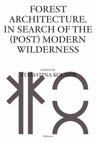 Forest architecture. In search of the (post) modern wilderness - Librerie.coop