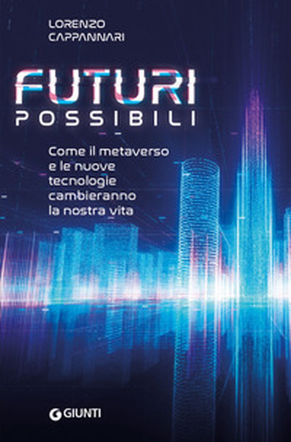 Futuri possibili. Come il metaverso e le nuove tecnologie cambieranno la nostra vita - Librerie.coop Futuri possibili. Come il metaverso e le nuove tecnologie cambieranno la nostra vita - Librerie.coop