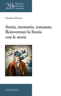 Storia, memoria, romanzo. Reinventare la Storia con le storie - Librerie.coop