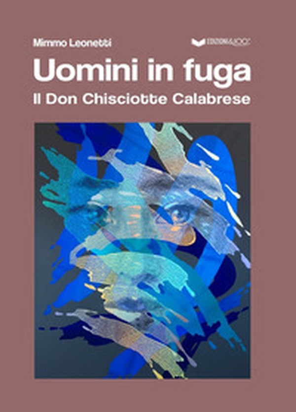 Uomini in fuga. Il Don Chisciotte Calabrese - Librerie.coop Uomini in fuga. Il Don Chisciotte Calabrese - Librerie.coop