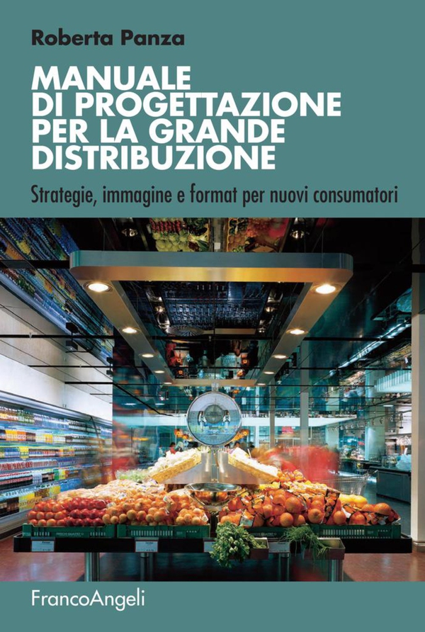 Manuale di progettazione per la grande distribuzione. Strategie, immagine e format per nuovi consumatori - Librerie.coop Manuale di progettazione per la grande distribuzione. Strategie, immagine e format per nuovi consumatori - Librerie.coop