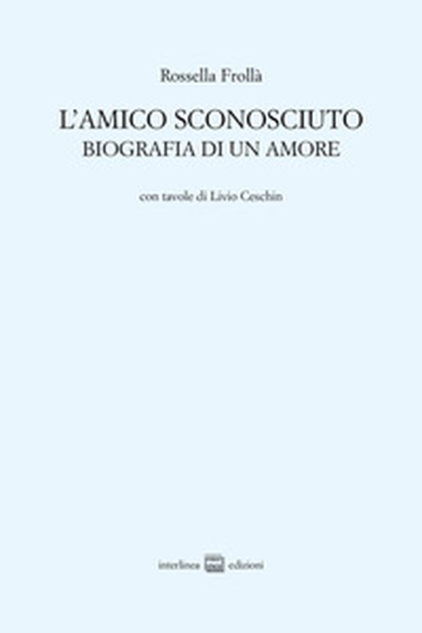 L'amico sconosciuto. Biografia di un amore - Librerie.coop L'amico sconosciuto. Biografia di un amore - Librerie.coop