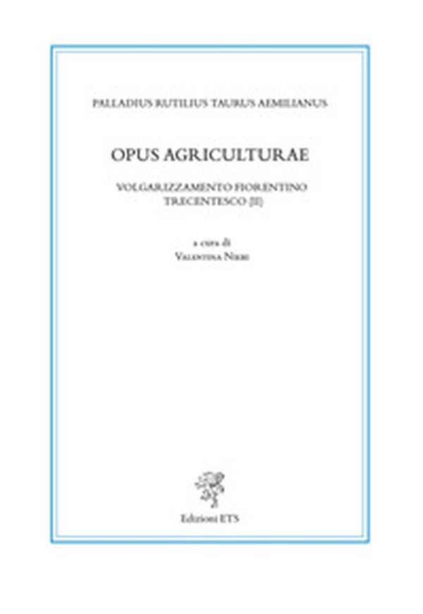 Opus agriculturae. Volgarizzamento fiorentino trecentesco (II) - Librerie.coop Opus agriculturae. Volgarizzamento fiorentino trecentesco (II) - Librerie.coop