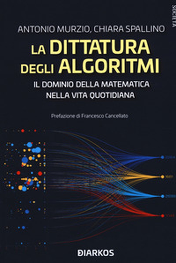 La dittatura degli algoritmi. Il dominio della matematica nella vita quotidiana - Librerie.coop La dittatura degli algoritmi. Il dominio della matematica nella vita quotidiana - Librerie.coop