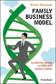 Family business model. La diversità radicale nel DNA delle imprese migliori - Librerie.coop