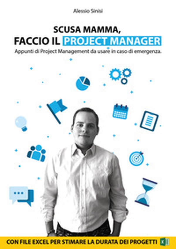 Scusa mamma, faccio il project manager. Appunti di project management da usare in caso di emergenza. - Librerie.coop Scusa mamma, faccio il project manager. Appunti di project management da usare in caso di emergenza. - Librerie.coop