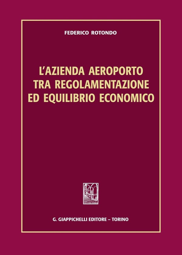 L'azienda aeroporto tra regolamentazione ed equilibrio economico - Librerie.coop L'azienda aeroporto tra regolamentazione ed equilibrio economico - Librerie.coop
