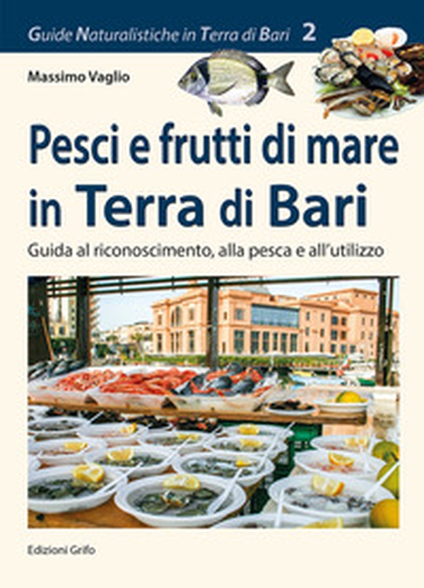 Pesci e frutti di mare in Terra di Bari. Guida al riconoscimento, alla pesca e all'utilizzo - Librerie.coop Pesci e frutti di mare in Terra di Bari. Guida al riconoscimento, alla pesca e all'utilizzo - Librerie.coop