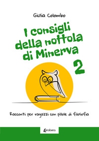 I consigli della Nottola di Minerva. Racconti per ragazzi con pillole di filosofia - Vol. 2 - Librerie.coop
