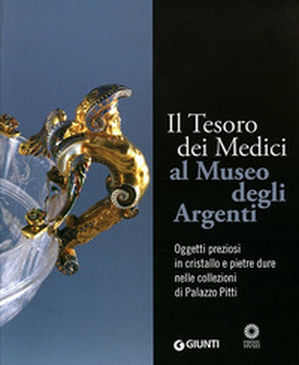 Il tesoro dei Medici al Museo degli Argenti. Oggetti preziosi in cristallo e pietre dure nelle collezioni di Palazzo Pitti - Librerie.coop Il tesoro dei Medici al Museo degli Argenti. Oggetti preziosi in cristallo e pietre dure nelle collezioni di Palazzo Pitti - Librerie.coop