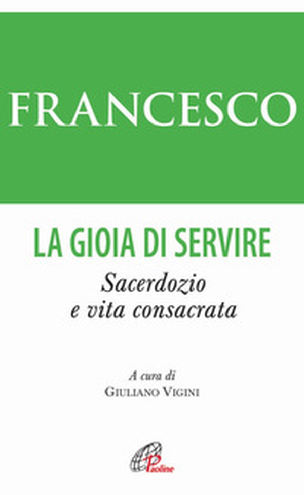 La gioia di servire. Sacerdozio e vita consacrata - Librerie.coop La gioia di servire. Sacerdozio e vita consacrata - Librerie.coop