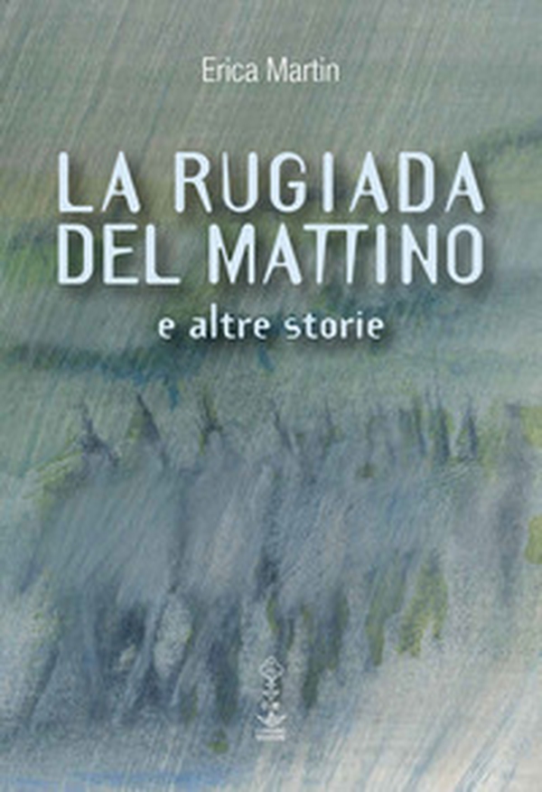 La rugiada del mattino e altre storie - Librerie.coop La rugiada del mattino e altre storie - Librerie.coop