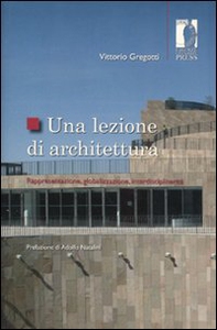 Una lezione di architettura. Rappresentazione, globalizzazione, interdisciplinarità - Librerie.coop