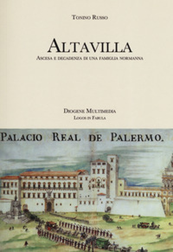 Altavilla. Ascesa e decadenza di una famiglia normanna - Librerie.coop Altavilla. Ascesa e decadenza di una famiglia normanna - Librerie.coop
