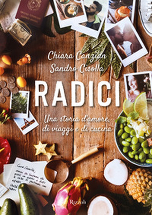 Radici. Una storia d'amore, di viaggi e di cucina - Librerie.coop Radici. Una storia d'amore, di viaggi e di cucina - Librerie.coop
